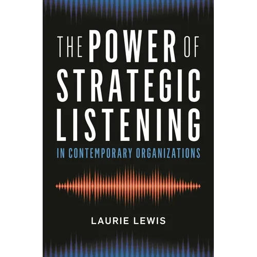 The Power of Strategic Listening - Hardcover