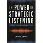 The Power of Strategic Listening - Hardcover
