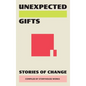 Unexpected Gifts: Stories of Change - Paperback