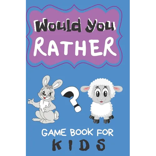 Would You Rather Game Book For Kids: 200 Funny Questions for Children And Parents (100 pages 6x9) - Paperback