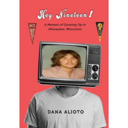 Hey Nineteen! A Memoir of Growing Up in Milwaukee, Wisconsin - Hardcover