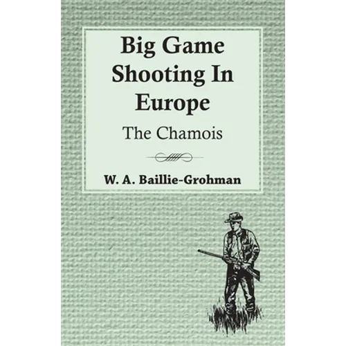 Big Game Shooting In Europe - The Chamois - Paperback