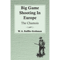 Big Game Shooting In Europe - The Chamois - Paperback