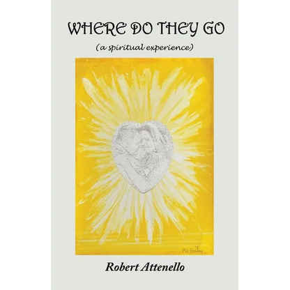 Where Do They Go: A Spiritual Experience - Paperback