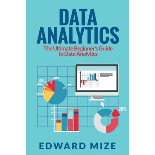 Data Analytics: The Ultimate Beginner's Guide to Data Analytics - Paperback
