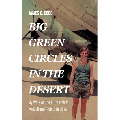 Big Green Circles in the Desert: My Work on the Kufrah-Sarir Agricultural Project in Libya - Hardcover
