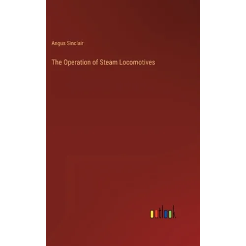 The Operation of Steam Locomotives - Hardcover