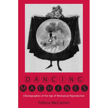 Dancing Machines: Choreographies of the Age of Mechanical Reproduction - Hardcover
