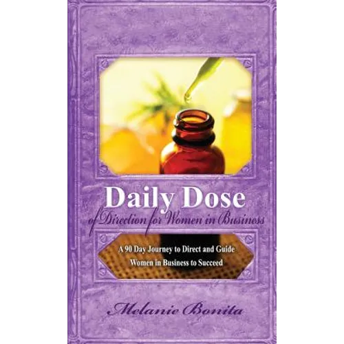 Daily Dose of Direction for Women in Business: A 90 Day Journey to Direct and Guide Women in Business to Succeed - Paperback