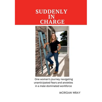 Suddenly In Charge: One woman's journey navigating unanticipated fears and anxieties in a male-dominated workforce - Paperback