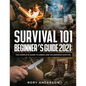 Survival 101 Beginner's Guide 2021: The Complete Guide To Urban And Wilderness Survival - Paperback