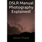 DSLR Manual Photography Explained! - How to Use Manual Mode... - Paperback