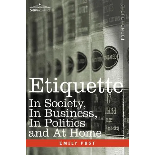 Etiquette: In Society, in Business, in Politics and at Home - Hardcover