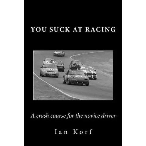 You Suck at Racing: A crash course for the novice driver - Paperback