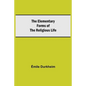 The Elementary Forms of the Religious Life - Paperback