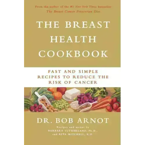 The Breast Health Cookbook: Fast and Simple Recipes to Reduce the Risk of Cancer - Paperback