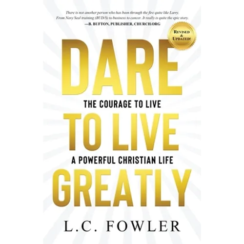 Dare to Live Greatly: The Courage to Live a Powerful Christian Life - Paperback