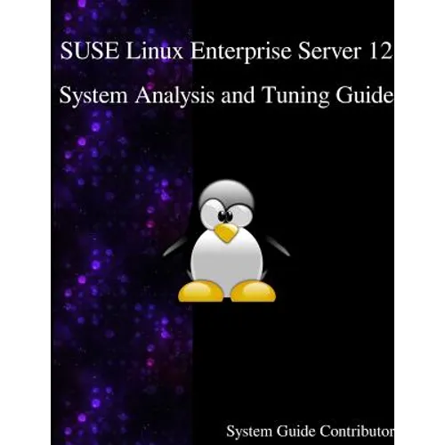 SUSE Linux Enterprise Server 12 - System Analysis and Tuning Guide - Paperback