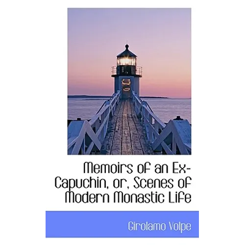 Memoirs of an Ex-Capuchin, Or, Scenes of Modern Monastic Life - Paperback