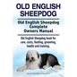Old English Sheepdog. Old English Sheepdog Complete Owners Manual. Old English Sheepdog book for care, costs, feeding, grooming, health and training. - Paperback
