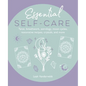 Essential Self-Care: Tarot, Breathwork, Astrology, Moon Cycles, Restorative Recipes, Crystals, and More - Hardcover