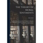 The Theory of Moral Sentiments; or, An Essay Towards an Analysis of the Principles by Which Men Naturally Judge Concerning the Conduct and Character, - Paperback
