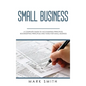 Small Business: A Complete Guide to Accounting Principles, Bookkeeping Principles and Taxes for Small Business - Hardcover