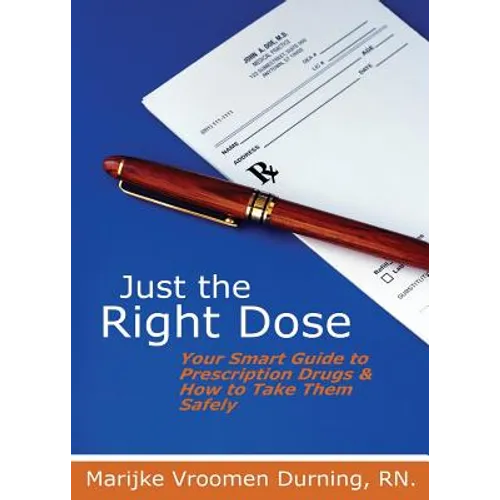 Just the Right Dose: Your Smart Guide to Prescription Drugs & How to Take Them Safely - Paperback