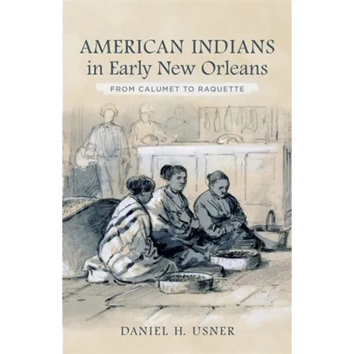 American Indians in Early New Orleans: From Calumet to Raquette - Hardcover