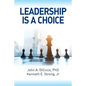 Leadership is a Choice: Keep Your Fears from Holding You Back and Make the Choice to be a Leader - Paperback