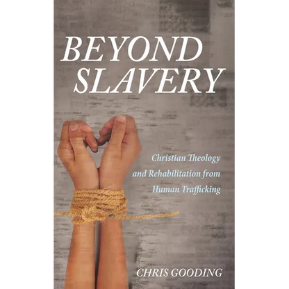 Beyond Slavery: Christian Theology and Rehabilitation from Human Trafficking - Paperback