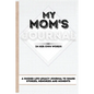 My Mom's Journal: A Guided Life Legacy Journal To Share Stories, Memories and Moments 7 x 10 - Hardcover