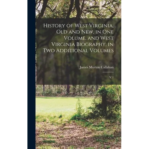 History of West Virginia, old and new, in one Volume, and West Virginia Biography, in two Additional Volumes: V.1 - Hardcover