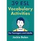39 ESL Vocabulary Activities: For Teenagers and Adults - Paperback