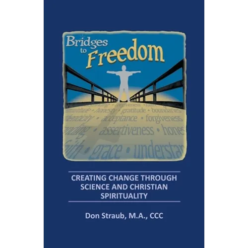 Bridges to Freedom: Creating Change Through Science and Christian Spirituality - Paperback