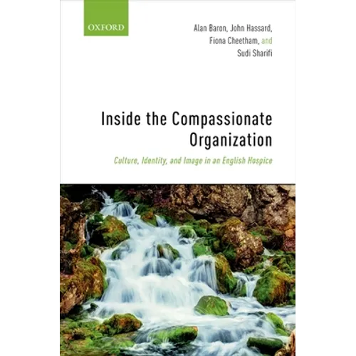 Inside the Compassionate Organization: Culture, Identity, and Image in an English Hospice - Hardcover