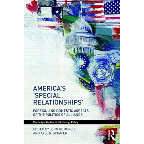 America's 'Special Relationships': Foreign and Domestic Aspects of the Politics of Alliance - Paperback