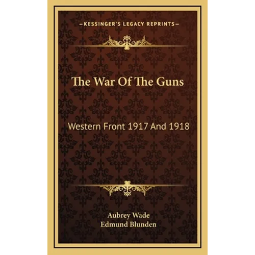 The War of the Guns: Western Front 1917 and 1918 - Hardcover