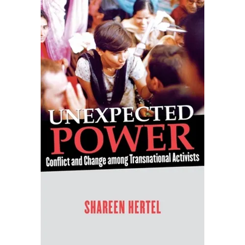 Unexpected Power: Conflict and Change Among Transnational Activists - Paperback