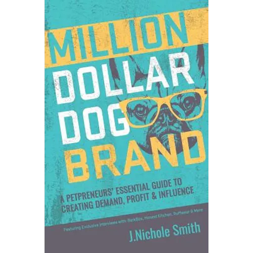 Million Dollar Dog Brand: An Petrepreneur's Essential Guide to Creating Demand, Profit and Influence - Paperback