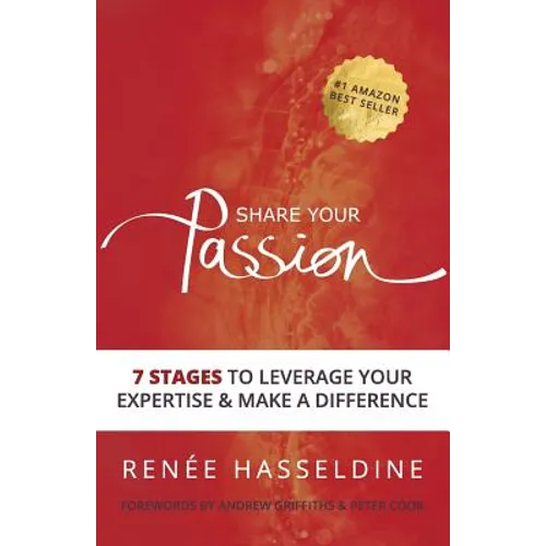 Share Your Passion: 7 Stages to Leverage Your Expertise & Make a Difference - Paperback