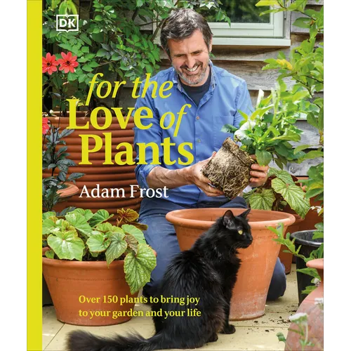 For the Love of Plants: Over 150 Plants to Bring Joy to Your Garden and Your Life - Hardcover
