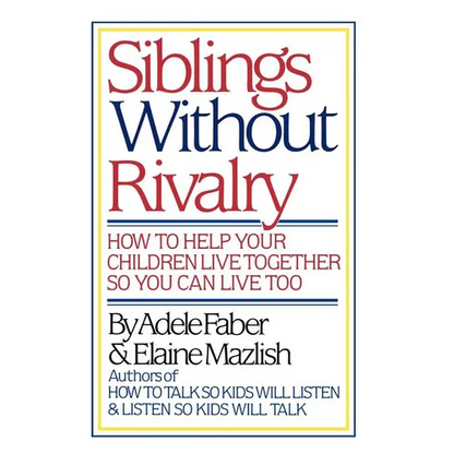 Siblings Without Rivalry: How to Help Your Children Live Together So You Can Live Too - Hardcover