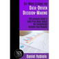 Six-Word Lessons for Data-Driven Decision-Making: 100 Lessons Today's Data Pros Must Adopt for Exceptional Bottom-Line Results - Paperback