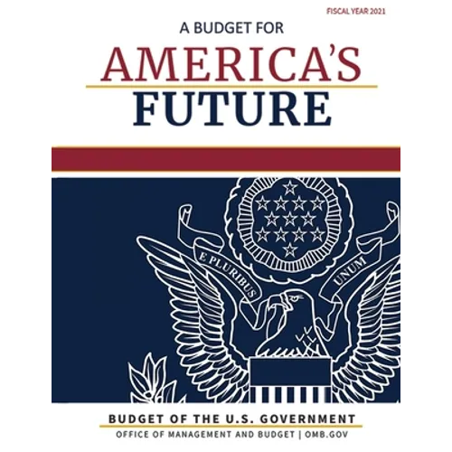 Budget of the United States, Fiscal Year 2021: A Budget for America's Future - Paperback