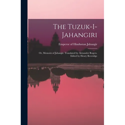 The Tuzuk-i-Jahangiri; or, Memoirs of Jahangir. Translated by Alexander Rogers. Edited by Henry Beveridge - Paperback