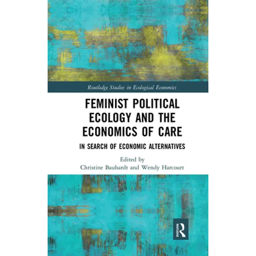 Feminist Political Ecology and the Economics of Care: In Search of Economic Alternatives - Paperback
