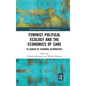 Feminist Political Ecology and the Economics of Care: In Search of Economic Alternatives - Paperback