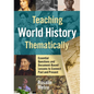 Teaching World History Thematically: Essential Questions and Document-Based Lessons to Connect Past and Present - Paperback