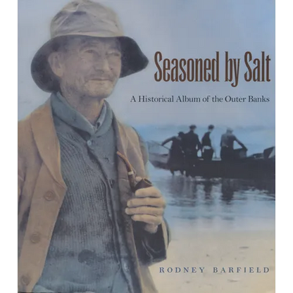 Seasoned by Salt: A Historical Album of the Outer Banks - Paperback